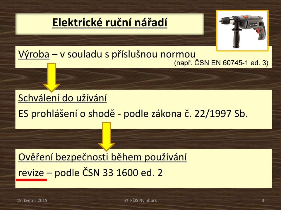 3) Schválení do užívání ES prohlášení o shodě - podle zákona č.