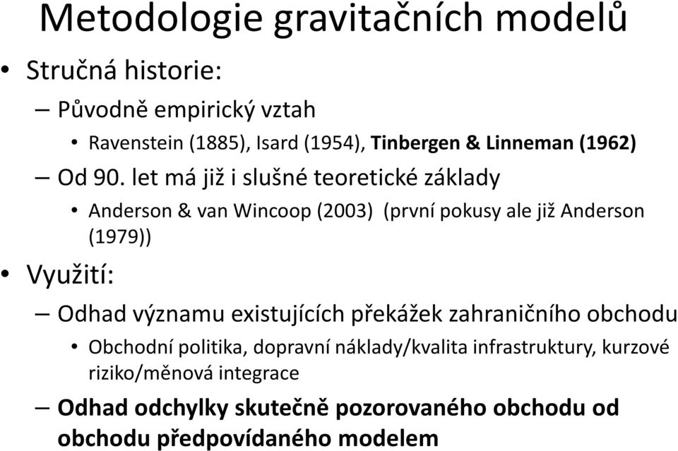 let má již i slušné teoretické základy Využití: Anderson & van Wincoop(2003) (první pokusy ale již Anderson (1979))