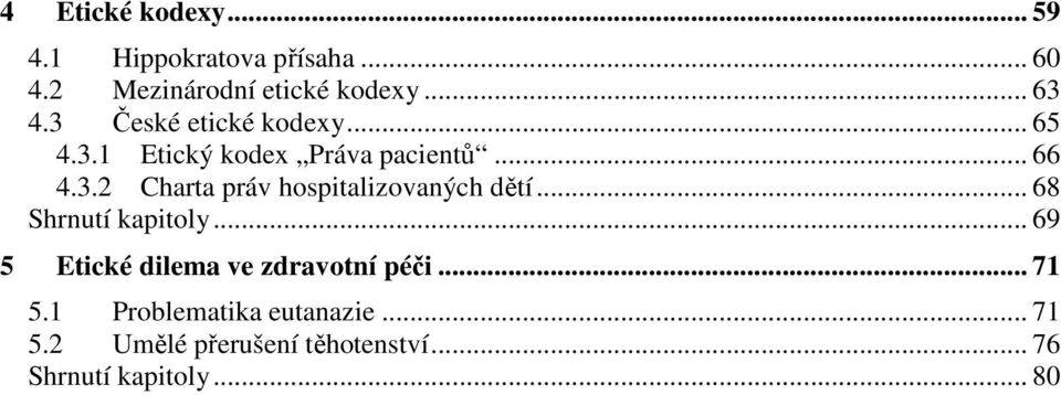 .. 68 Shrnutí kapitoly... 69 5 Etické dilema ve zdravotní péči... 71 5.