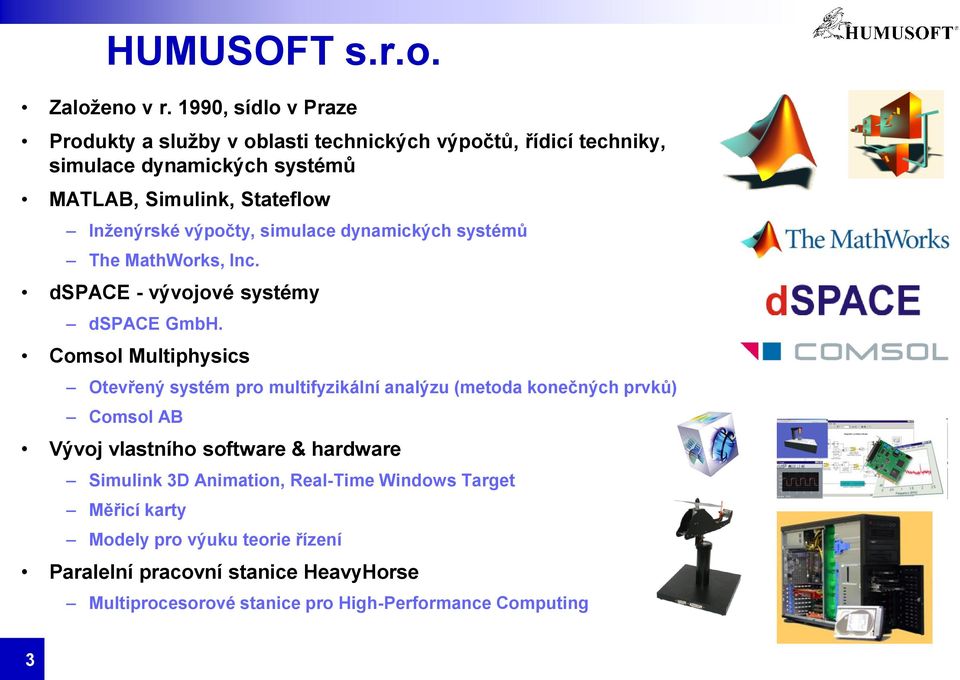 Inţenýrské výpočty, simulace dynamických systémů The MathWorks, Inc. dspace - vývojové systémy dspace GmbH.