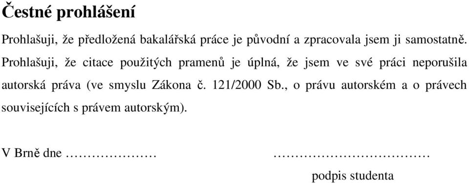 Prohlašuji, že citace použitých pramenů je úplná, že jsem ve své práci neporušila