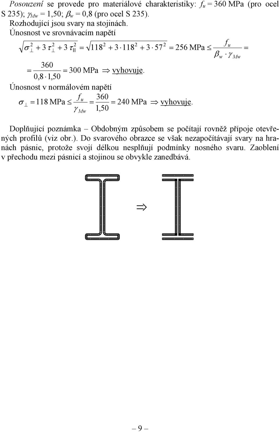 0,8 1,50 Únosnost v normálovém napětí f 60 σ 118 MPa u 40 MPa vyhovuje.