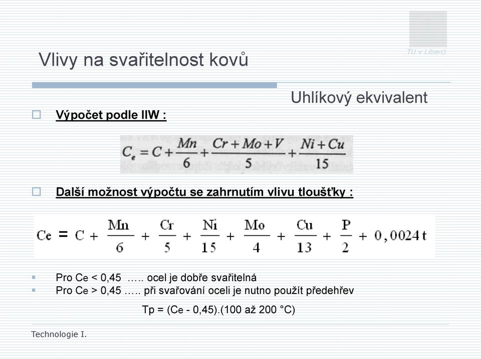 Pro Ce < 0,45.. ocel je dobře svařitelná Pro Ce > 0,45.