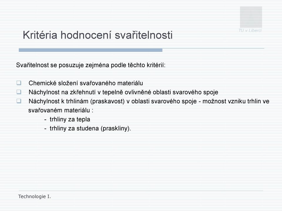 oblasti svarového spoje Náchylnost k trhlinám (praskavost) v oblasti svarového spoje -