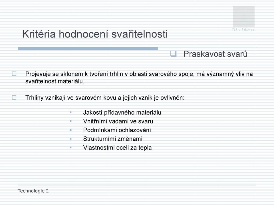 Trhliny vznikají ve svarovém kovu a jejich vznik je ovlivněn: Jakostí přídavného