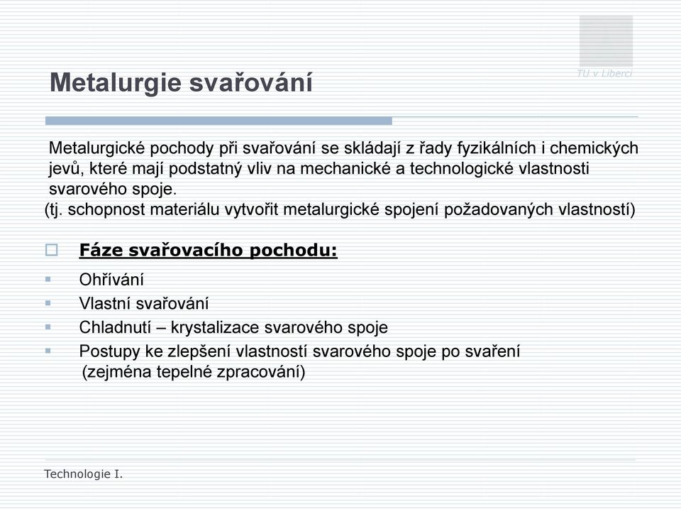 schopnost materiálu vytvořit metalurgické spojení požadovaných vlastností) Fáze svařovacího pochodu: Ohřívání