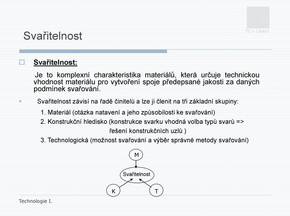 Svařitelnost závisí na řadě činitelů a lze ji členit na tři základní skupiny: 1.