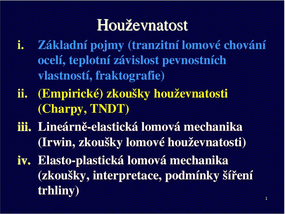 vlastností, fraktografie) ii. (Empirické) zkoušky houževnatosti (Charpy, TNDT) iii.