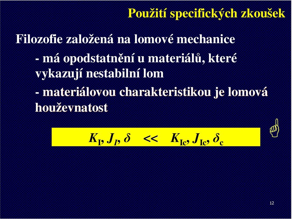 vykazují nestabilní lom - materiálovou
