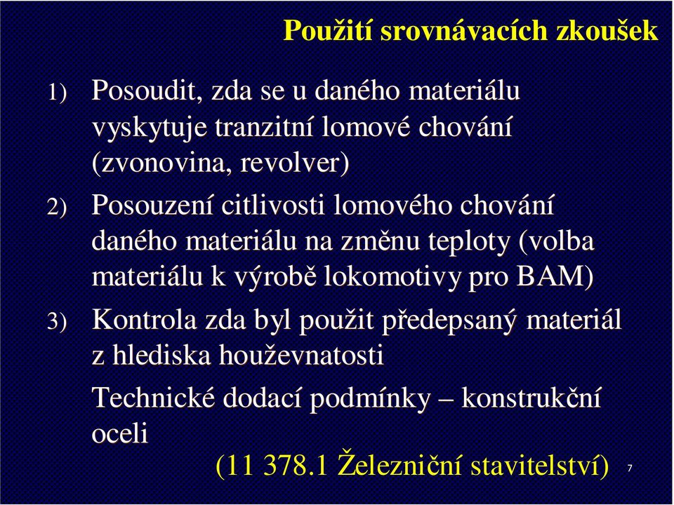 teploty (volba materiálu k výrobě lokomotivy pro BAM) 3) Kontrola zda byl použit předepsaný