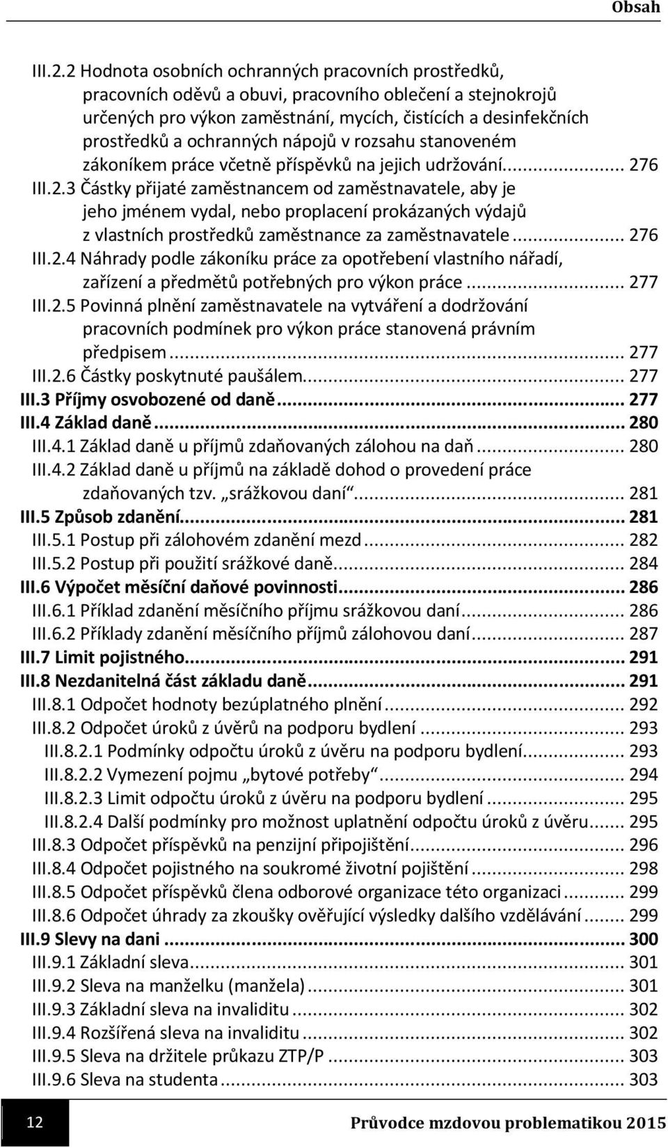 ochranných nápojů v rozsahu stanoveném zákoníkem práce včetně příspěvků na jejich udržování.