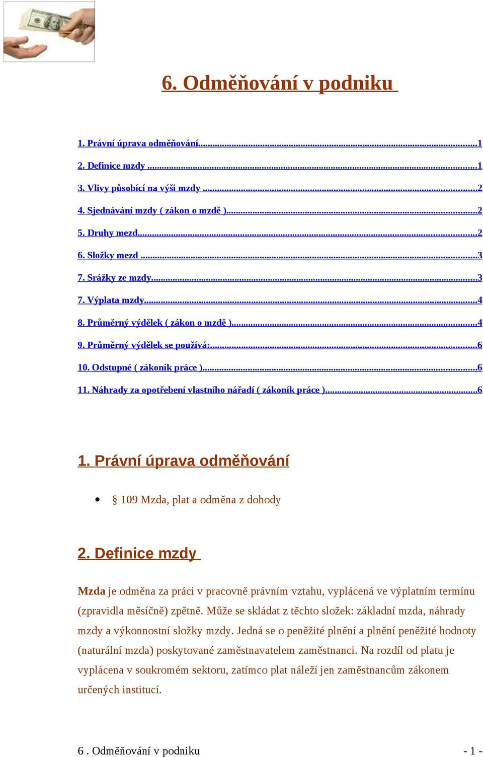 Náhrady za opotřebení vlastního nářadí ( zákoník práce )...6 1. Právní úprava odměňování 109 Mzda, plat a odměna z dohody 2.