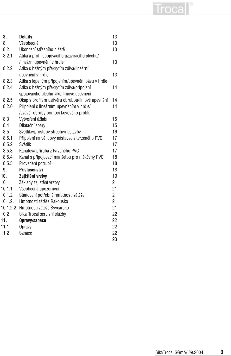 . Připojení s lineárním upevněním v hrdle/ /uzávěr obruby pomocí kovového profilu 8. Vytvoření úžlabí 8. Dilatační spáry 8. Světlíky/prostupy střechy/nástavby 8.