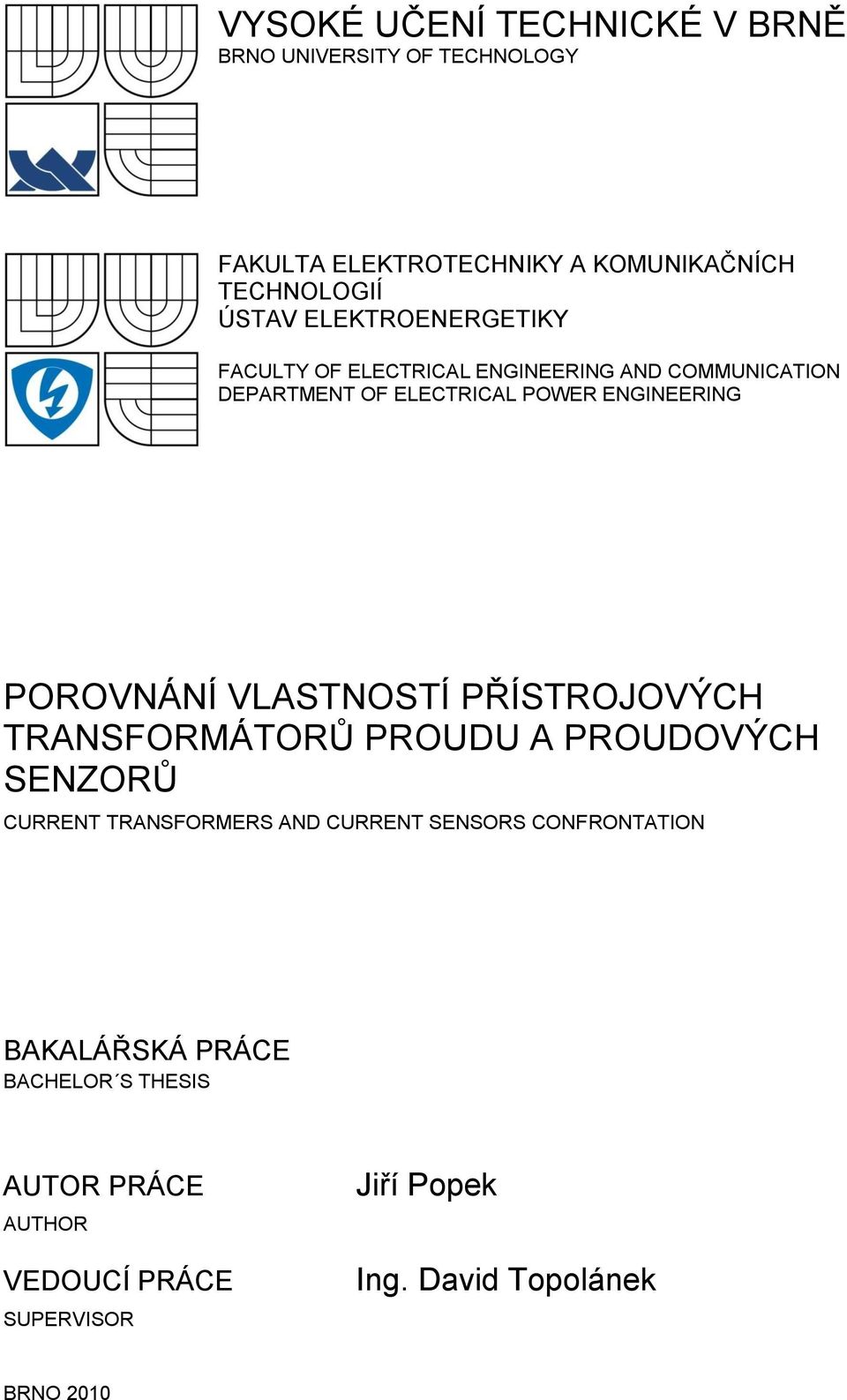 POROVNÁNÍ VLASTNOSTÍ PŘÍSTROJOVÝCH TRANSFORMÁTORŮ PROUDU A PROUDOVÝCH SENZORŮ CURRENT TRANSFORMERS AND CURRENT SENSORS
