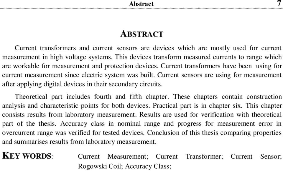 Current transformers have been using for current measurement since electric system was built. Current sensors are using for measurement after applying digital devices in their secondary circuits.