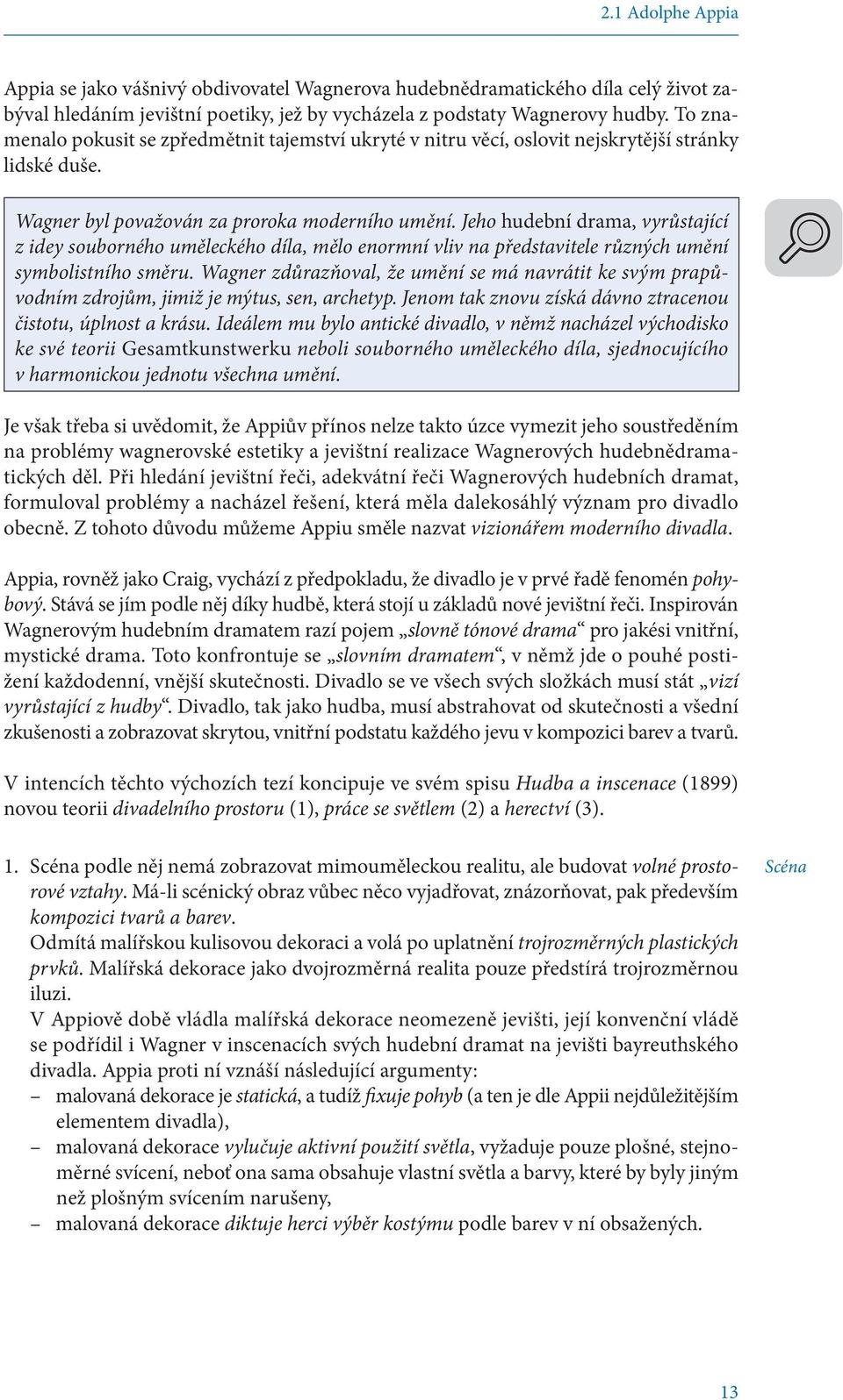 Jeho hudební drama, vyrůstající z idey souborného uměleckého díla, mělo enormní vliv na představitele různých umění symbolistního směru.