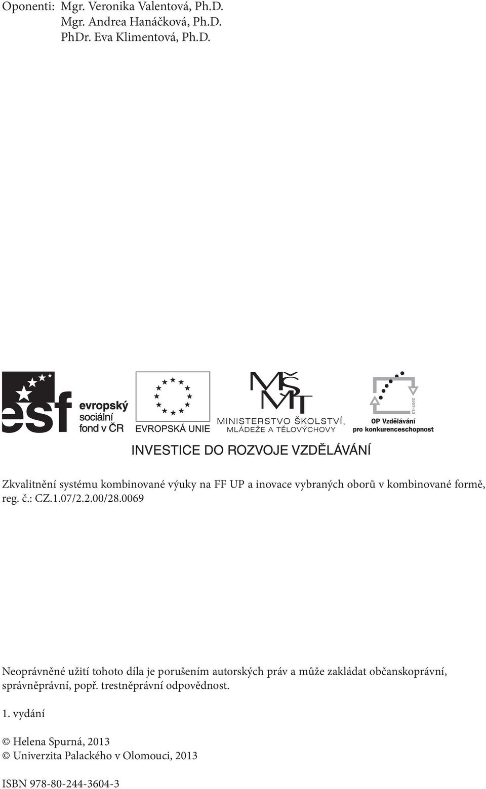 PhDr. Eva Klimentová, Ph.D. Zkvalitnění systému kombinované výuky na FF UP a inovace vybraných oborů v kombinované formě, reg.