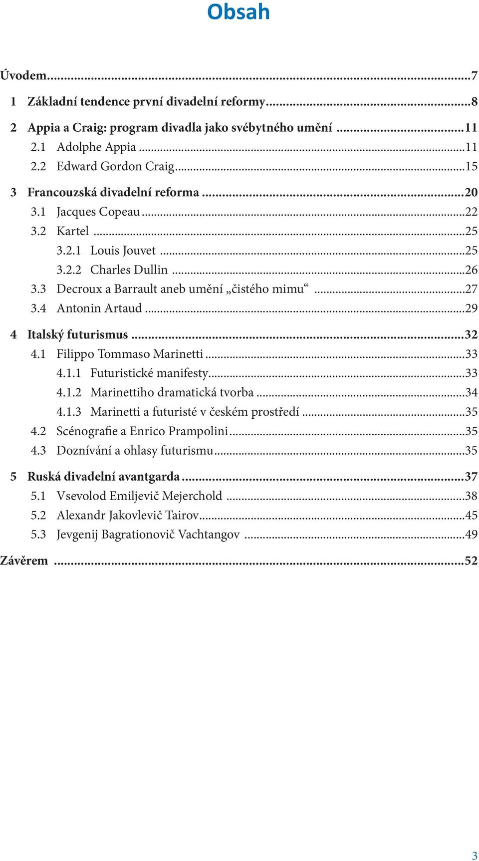 4 Antonin Artaud...29 4 Italský futurismus...32 4.1 Filippo Tommaso Marinetti...33 4.1.1 Futuristické manifesty...33 4.1.2 Marinettiho dramatická tvorba...34 4.1.3 Marinetti a futuristé v českém prostředí.