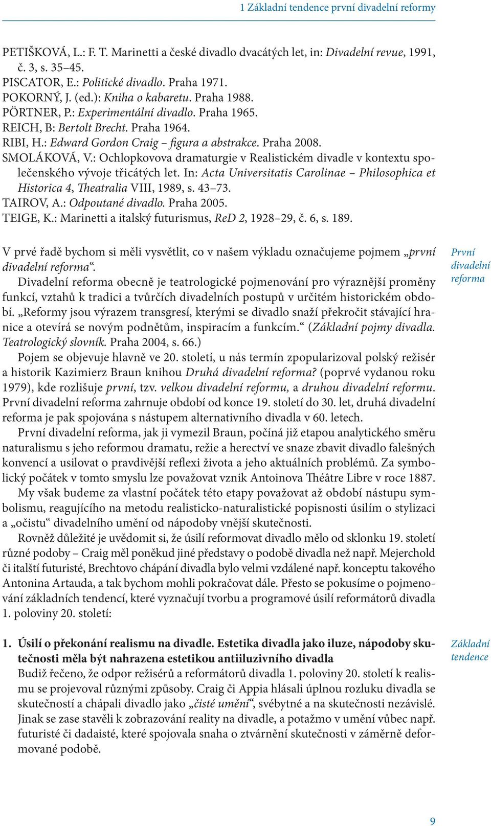 SMOLÁKOVÁ, V.: Ochlopkovova dramaturgie v Realistickém divadle v kontextu společenského vývoje třicátých let. In: Acta Universitatis Carolinae Philosophica et Historica 4, Theatralia VIII, 1989, s.