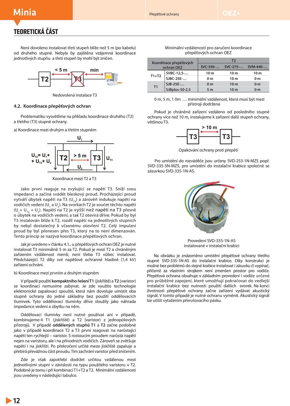 <5m T3 Nedovolená instalace T3 4.2. Koordinace přepěťových ochran min Problematiku vysvětlíme na příkladu koordinace druhého (T2) a třetího (T3) stupně ochrany.