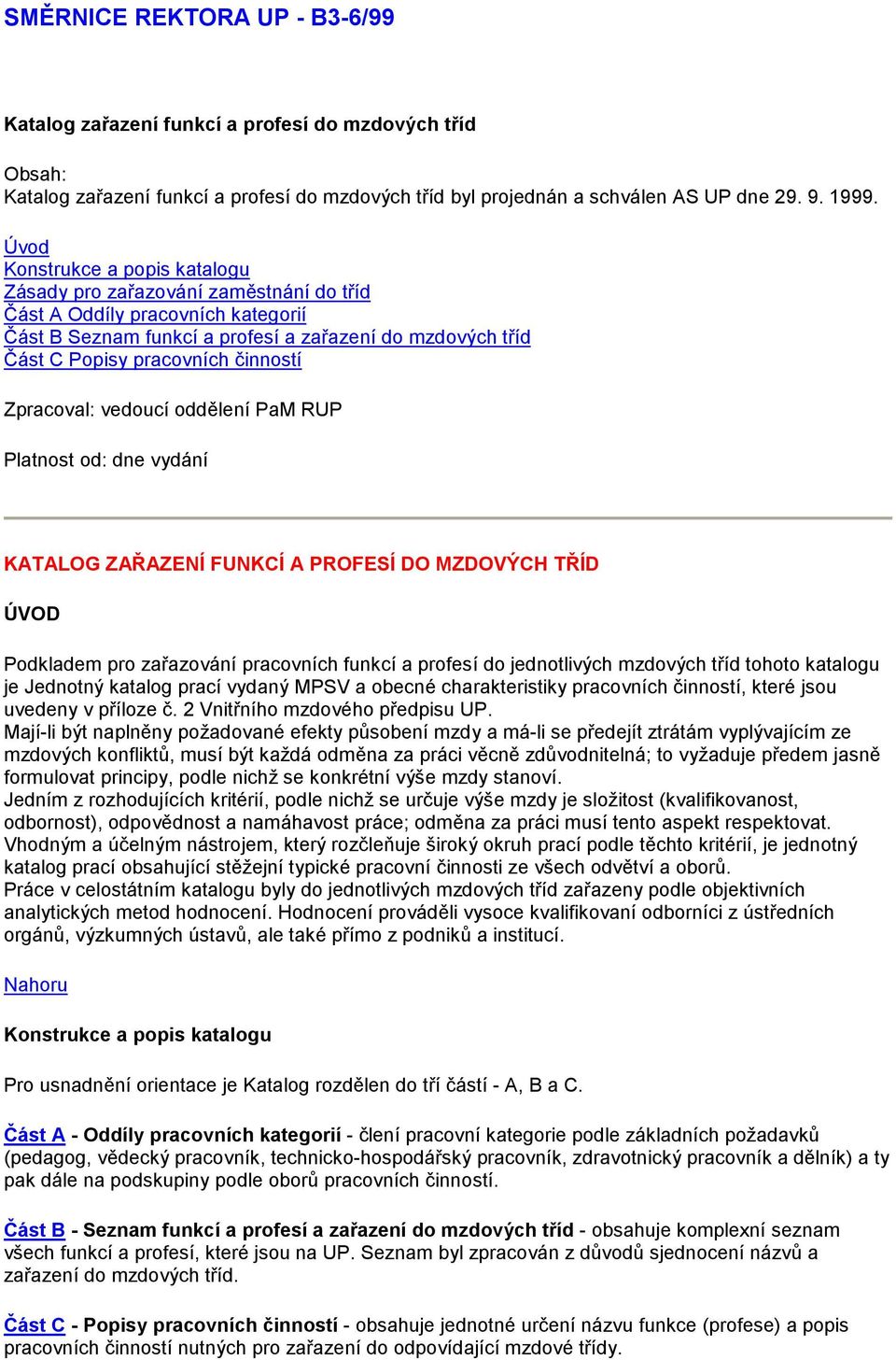 činností Zpracoval: vedoucí oddělení PaM RUP Platnost od: dne vydání KATALOG ZAŘAZENÍ FUNKCÍ A PROFESÍ DO MZDOVÝCH TŘÍD ÚVOD Podkladem pro zařazování pracovních funkcí a profesí do jednotlivých