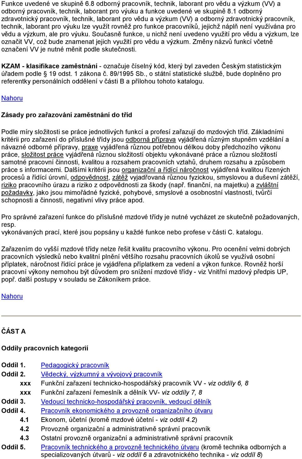využívána pro vědu a výzkum, ale pro výuku. Současně funkce, u nichž není uvedeno využití pro vědu a výzkum, lze označit VV, což bude znamenat jejich využití pro vědu a výzkum.