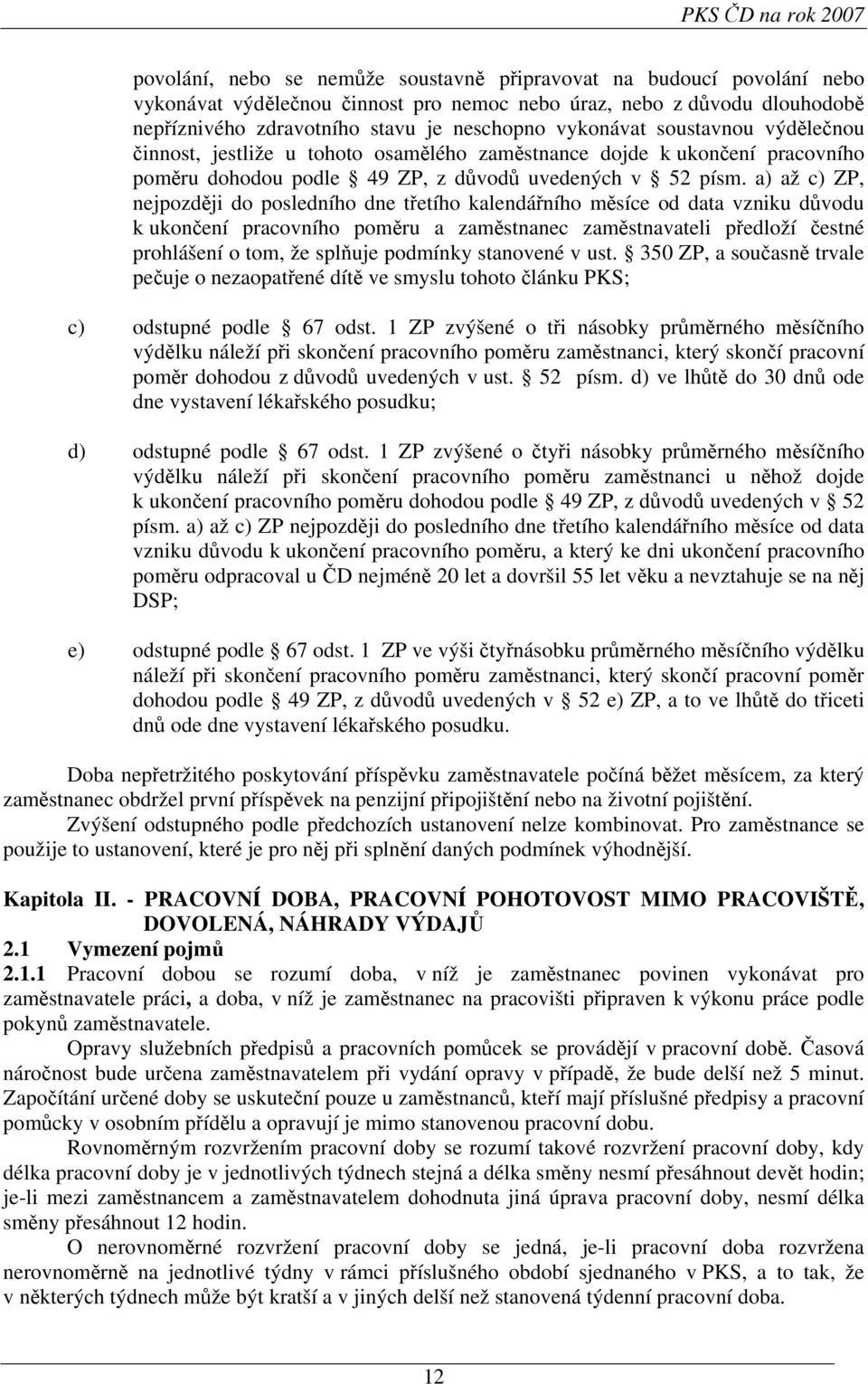 a) až c) ZP, nejpozději do posledního dne třetího kalendářního měsíce od data vzniku důvodu k ukončení pracovního poměru a zaměstnanec zaměstnavateli předloží čestné prohlášení o tom, že splňuje