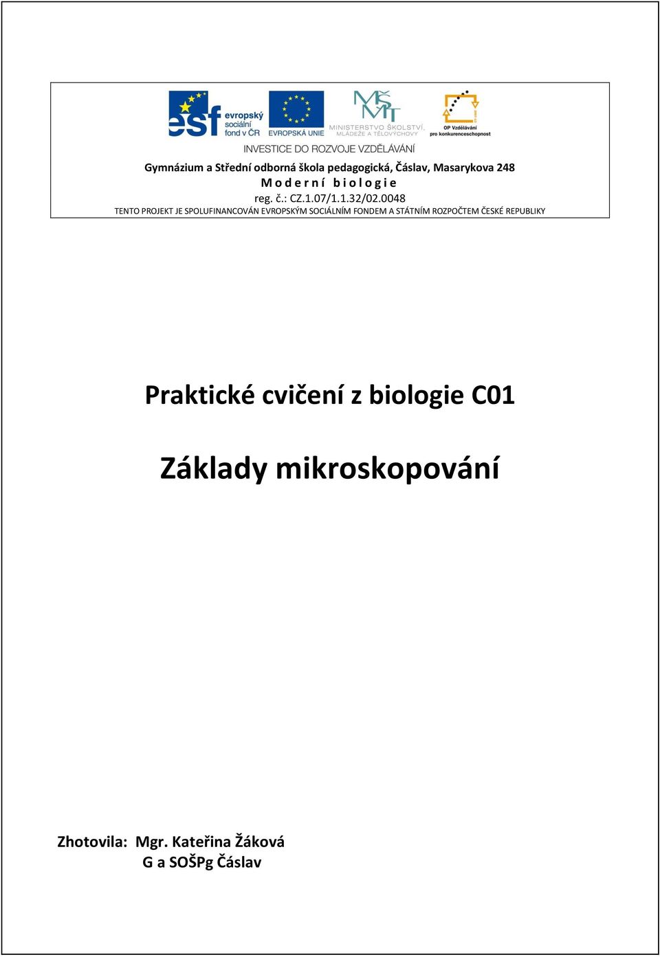 0048 TENTO PROJEKT JE SPOLUFINANCOVÁN EVROPSKÝM SOCIÁLNÍM FONDEM A STÁTNÍM