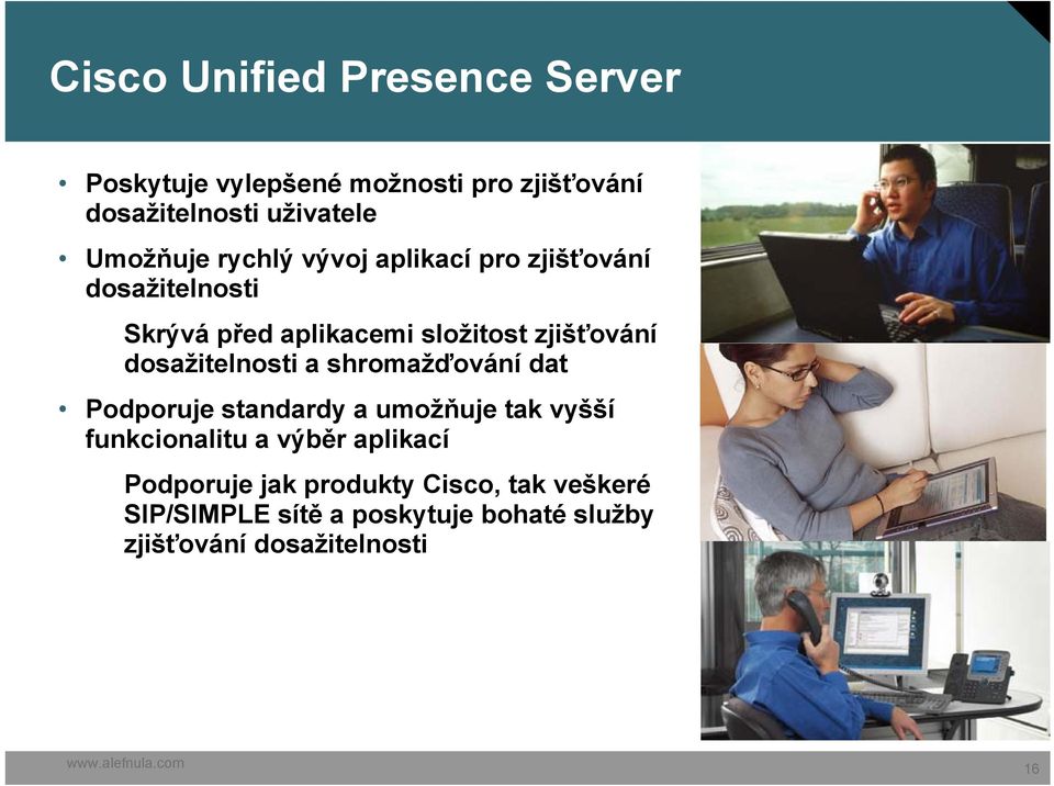 dosažitelnosti a shromažďování dat Podporuje standardy a umožňuje tak vyšší funkcionalitu a výběr