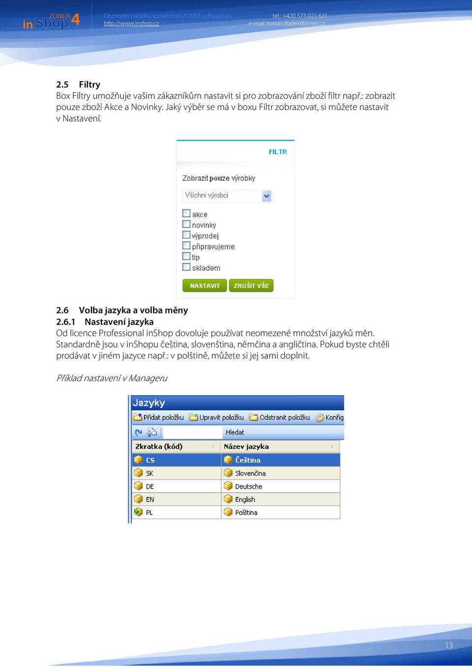Volba jazyka a volba měny 2.6.1 Nastavení jazyka Od licence Professional inshop dovoluje používat neomezené množství jazyků měn.