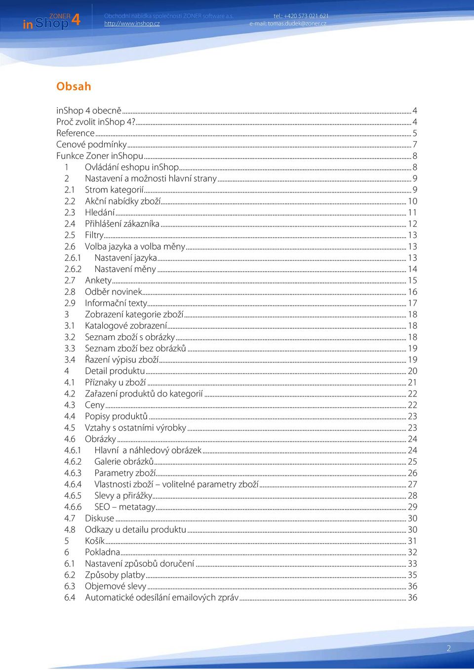 .. 14 2.7 Ankety... 15 2.8 Odběr novinek... 16 2.9 Informační texty... 17 3 Zobrazení kategorie zboží... 18 3.1 Katalogové zobrazení... 18 3.2 Seznam zboží s obrázky... 18 3.3 Seznam zboží bez obrázků.