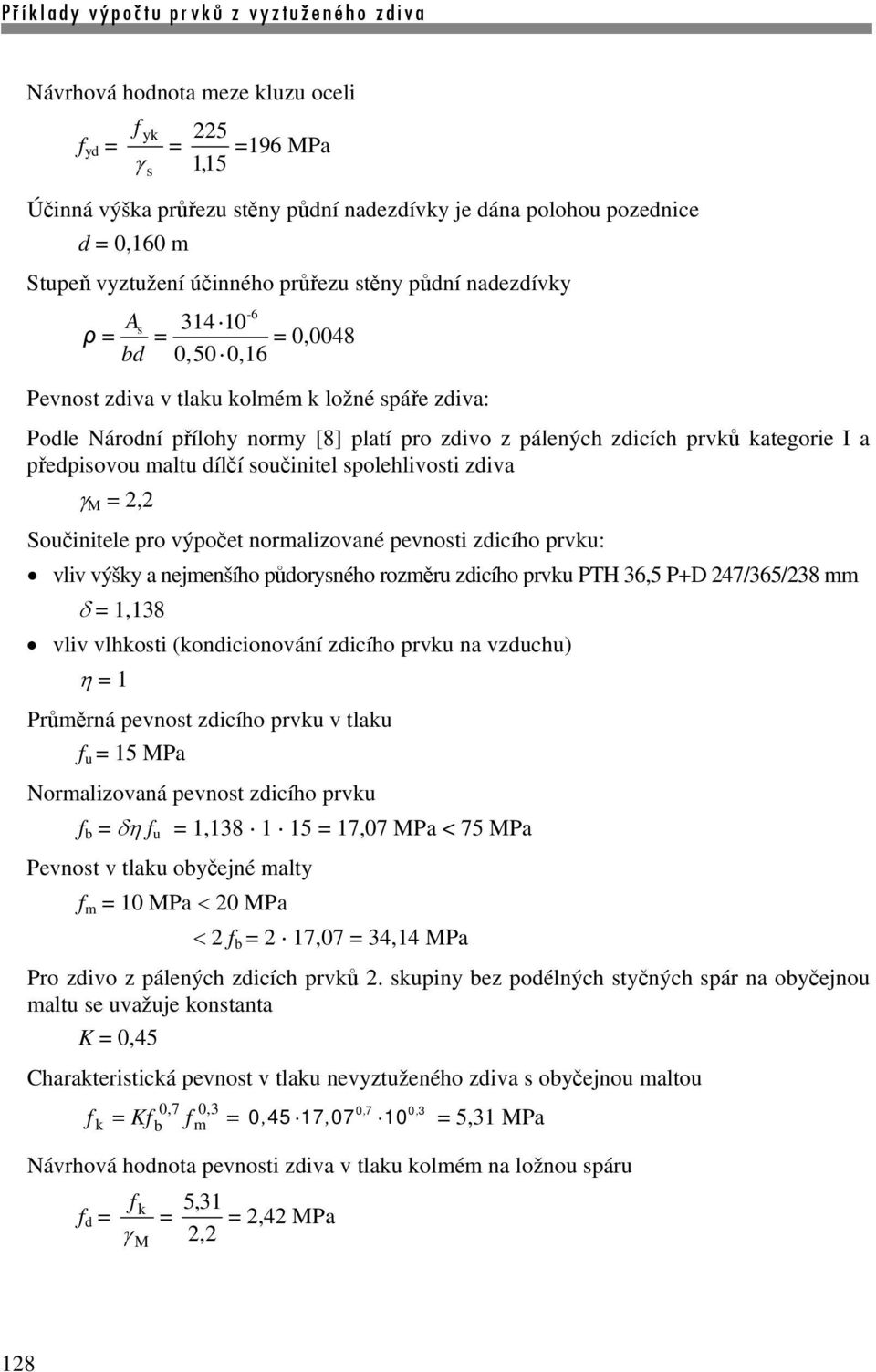 součinitel spolehlivosti zdiva γ M, Součinitele pro výpočet normalizované pevnosti zdicího prvku: vliv výšky a nejmenšího půdorysného rozměru zdicího prvku PTH 36,5 P+D 47/365/38 mm δ 1,138 vliv