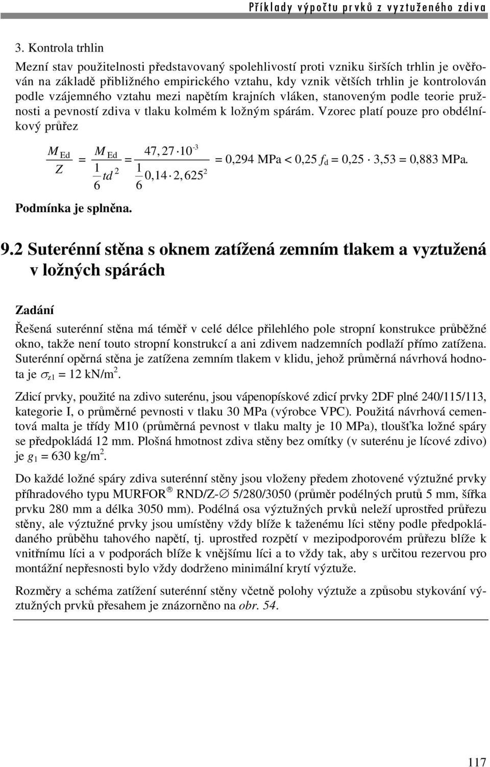 Vzorec platí pouze pro obdélníkový průřez M Ed Z Podmínka je splněna. -3 M Ed 47, 7 10 1 td 1 0,14,65 6 6 0,94 MPa < 0,5 d 0,5 3,53 0,883 MPa. 9.