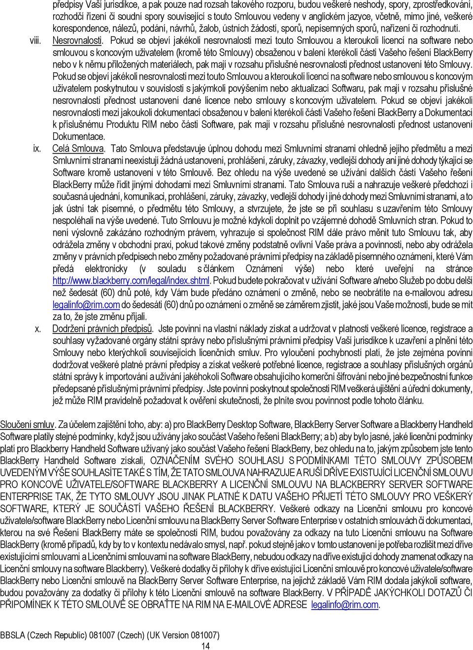 Pokud se objeví jakékoli nesrovnalosti mezi touto Smlouvou a kteroukoli licencí na software nebo smlouvou s koncovým uživatelem (kromě této Smlouvy) obsaženou v balení kterékoli části Vašeho řešení