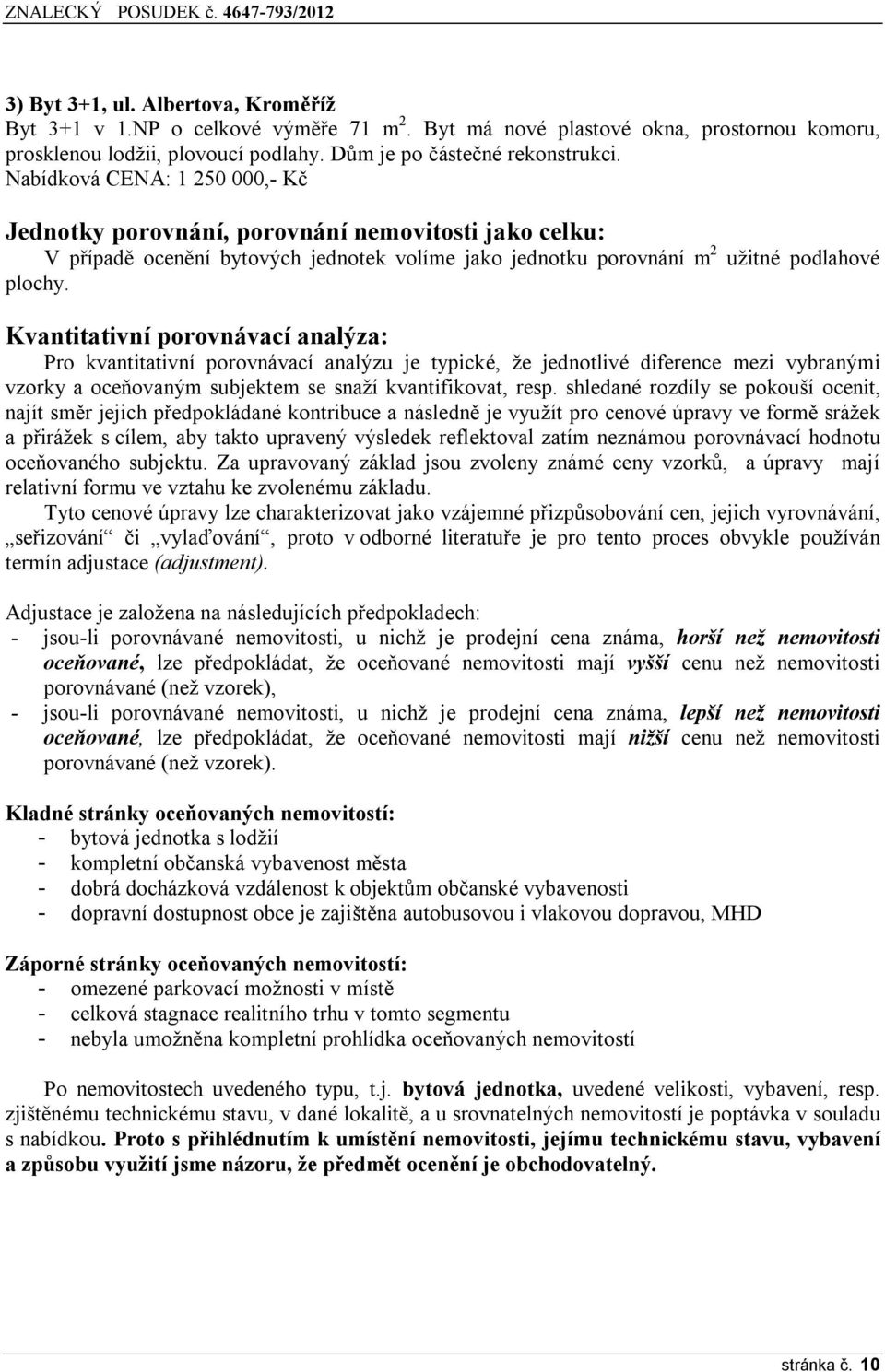 Kvantitativní porovnávací analýza: Pro kvantitativní porovnávací analýzu je typické, že jednotlivé diference mezi vybranými vzorky a oceňovaným subjektem se snaží kvantifikovat, resp.