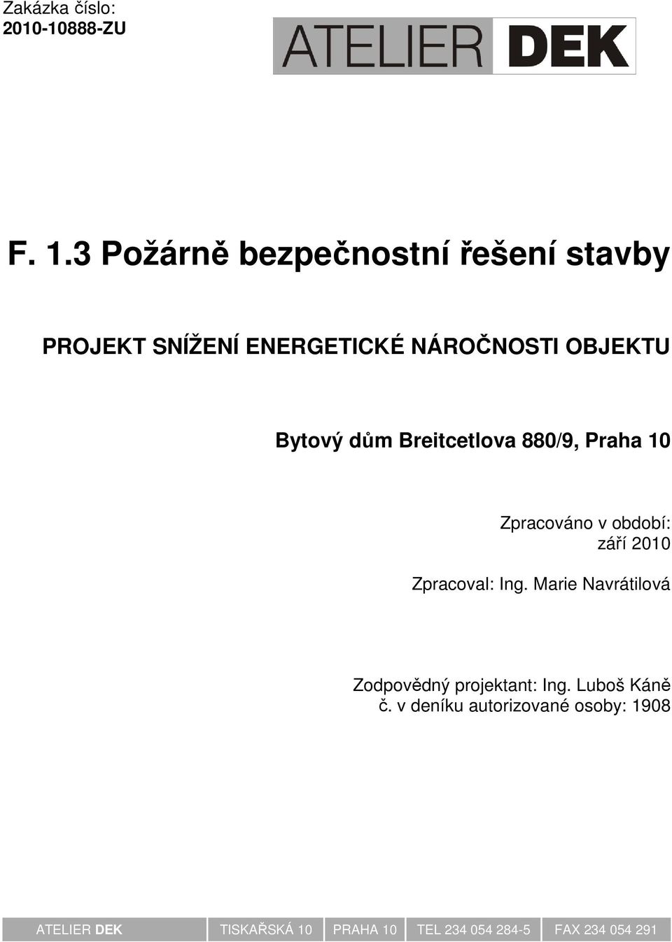 dům Breitcetlova 880/9, Praha 10 Zpracováno v období: září 2010 Zpracoval: Ing.