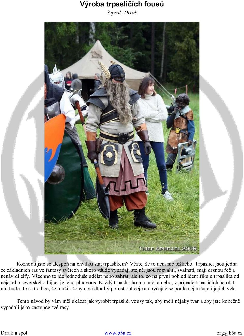Všechno to jde jednoduše udělat nebo zahrát, ale to, co na první pohled identifikuje trpaslíka od nějakého severského bijce, je jeho plnovous.