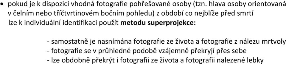individuální identifikaci použít metodu superprojekce: - samostatně je nasnímána fotografie ze života a