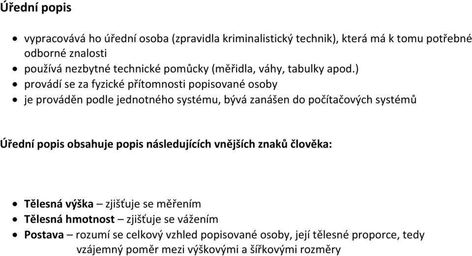 ) provádí se za fyzické přítomnosti popisované osoby je prováděn podle jednotného systému, bývá zanášen do počítačových systémů Úřední popis