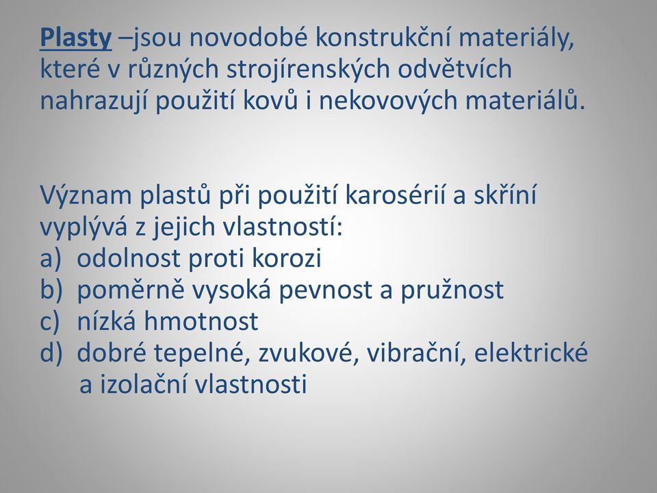 Význam plastů při použití karosérií a skříní vyplývá z jejich vlastností: a) odolnost