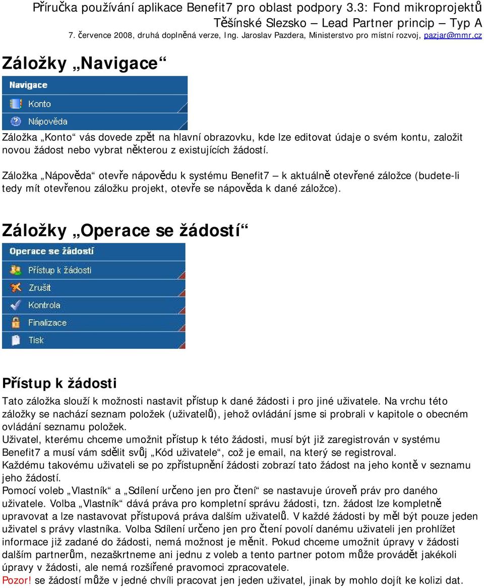 Záložky Operace se žádostí Přístup k žádosti Tato záložka slouží k možnosti nastavit přístup k dané žádosti i pro jiné uživatele.