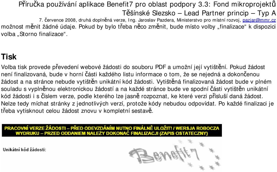 Pokud žádost není finalizovaná, bude v horní části každého listu informace o tom, že se nejedná a dokončenou žádost a na stránce nebude vytištěn unikátní kód žádosti.