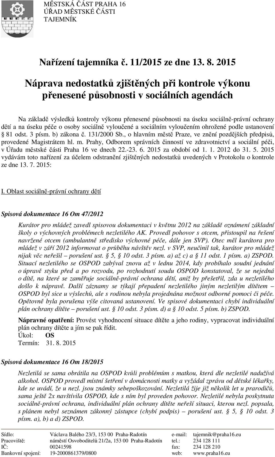 úseku péče o osoby sociálně vyloučené a sociálním vyloučením ohrožené podle ustanovení 81 odst. 3 písm. b) zákona č. 131/2000 Sb.