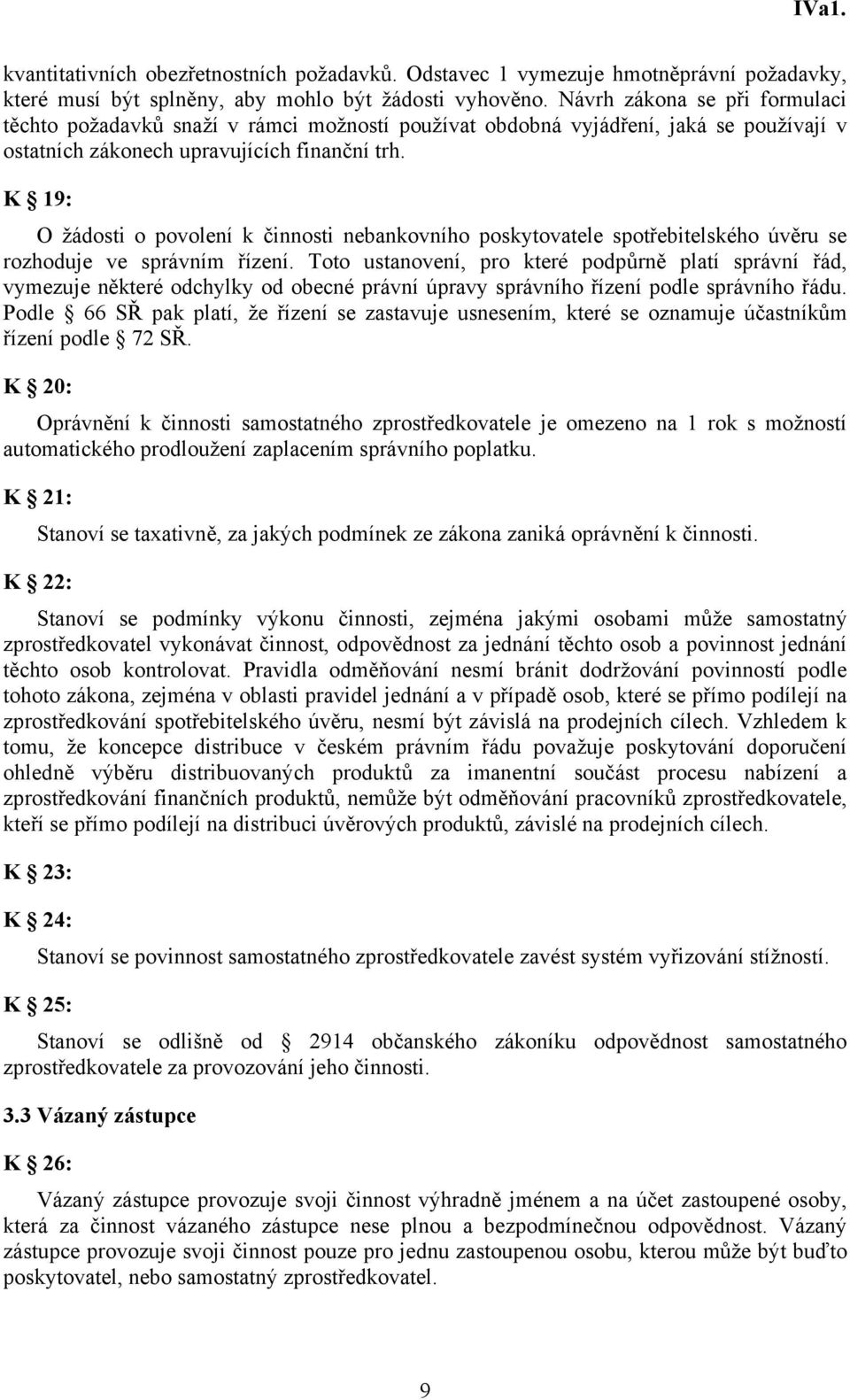 K 19: O žádosti o povolení k činnosti nebankovního poskytovatele spotřebitelského úvěru se rozhoduje ve správním řízení.