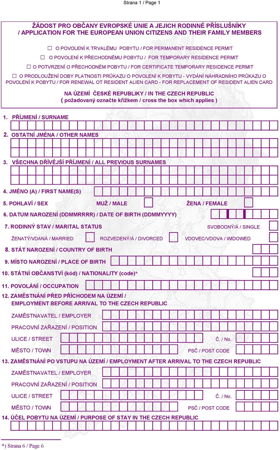 POVOLENÍ K POBYTU - VYDÁNÍ NÁHRADNÍHO PRŮKAZU O POVOLENÍ K POBYTU / FOR RENEWAL OT RESIDENT ALIEN CARD - FOR REPLACEMENT OF RESIDENT ALIEN CARD NA ÚZEMÍ ČESKÉ REPUBLIKY / IN THE CZECH REPUBLIC (