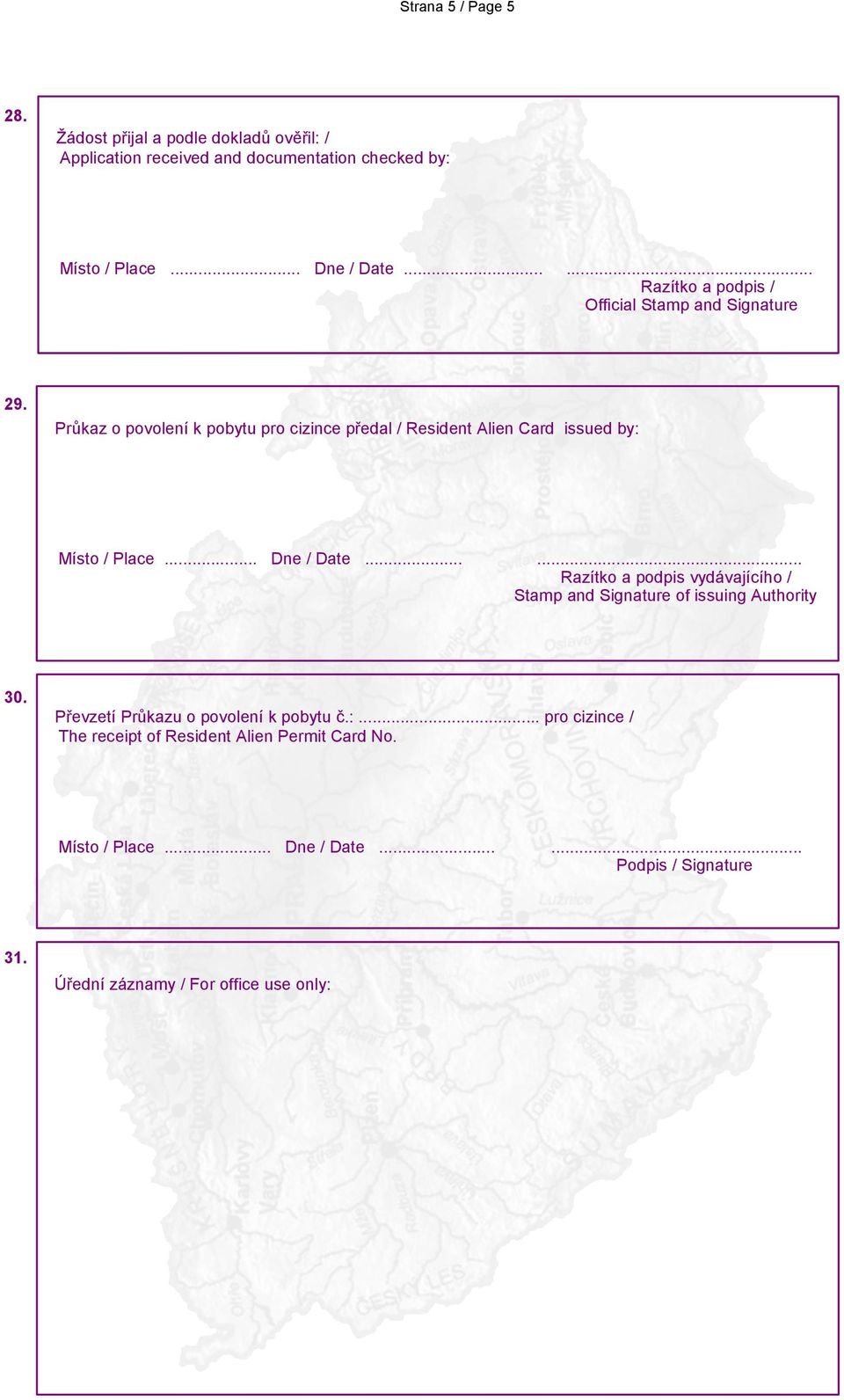 Průkaz o povolení k pobytu pro cizince předal / Resident Alien Card issued by: Místo / Place... Dne / Date.