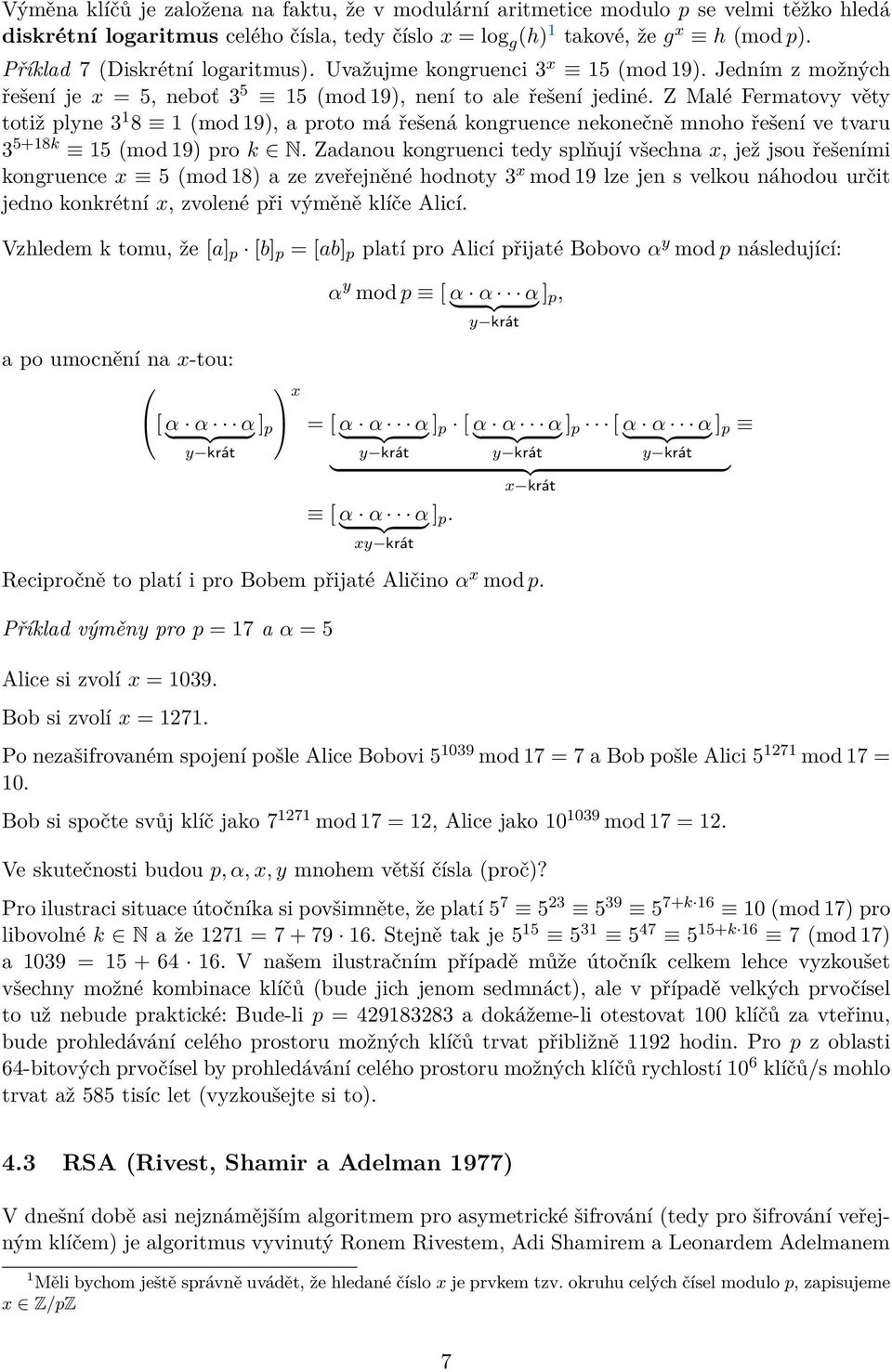 Z Malé Fermatovy věty totiž plyne 3 1 8 1 (mod 19), a proto má řešená kongruence nekonečně mnoho řešení ve tvaru 3 5+18k 15 (mod 19) pro k N.