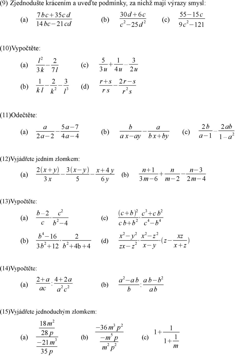 3 x y x 4 y 3 x 5 6 y n 3 m 6 n m 2 n 3 2 m 4 (3)Vypočtěte: b 2 c c2 b 2 4 b 4 6 3b 2 2 2 b 2 4b 4 (d) c b 2 c b 2 c b b 2 c3 c 4 b 4 x 2 y 2 z 2 xz z zx