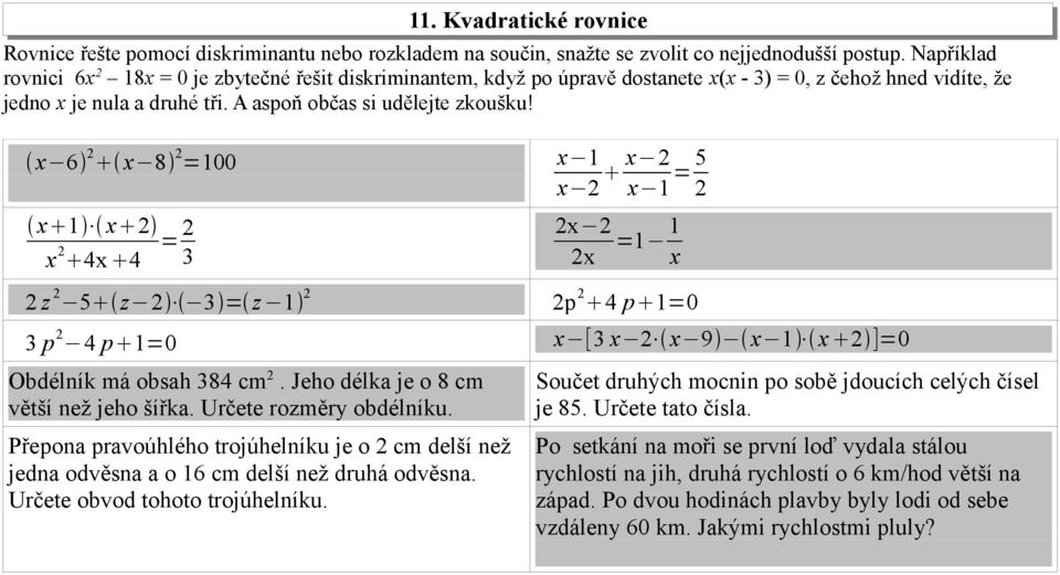 x 6 2 x 8 2 =00 x x 2 x 2 4x 4 = 2 3 x x 2 x 2 x = 5 2 2x 2 2x = x 2 z 2 5 z 2 3 = z 2 2p 2 4 p =0 3 p 2 4 p =0 x [3 x 2 x 9 x x 2 ]=0 Obdélník má obsah 384 cm 2.