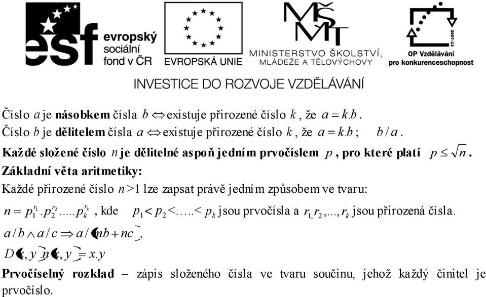 Každé složené číslo n je dělitelné aspoň jedním prvočíslem p, pro které platí Základní věta aritmetiky: Každé přirozené číslo n >1 lze